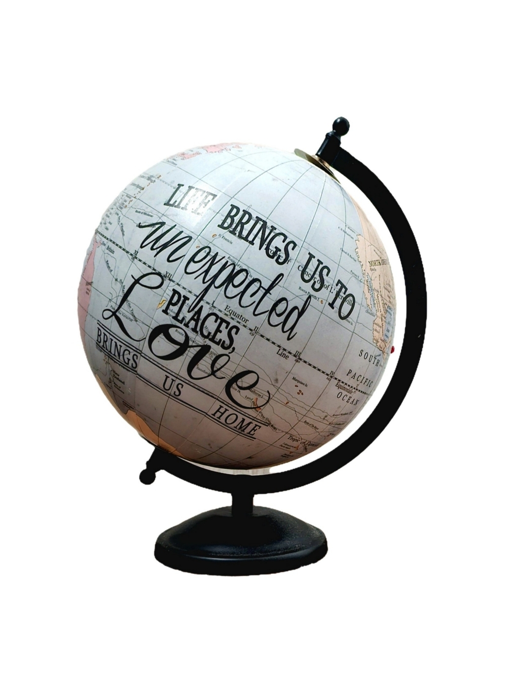 Decorative Globe "Life Brings Us To Unexpected Places, Love Brings Us Home"